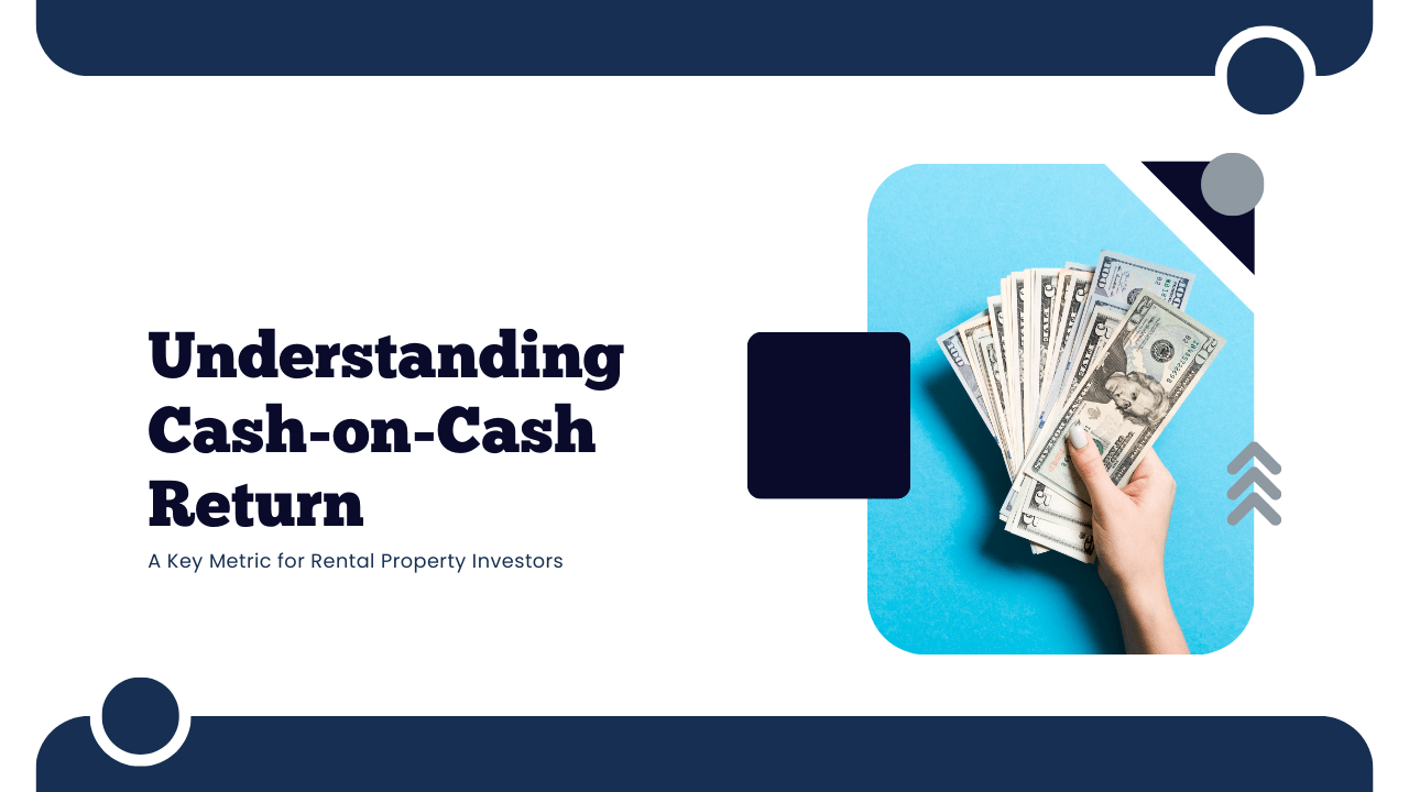 Understanding Cash-on-Cash Return: A Key Metric for Rental Property Investors